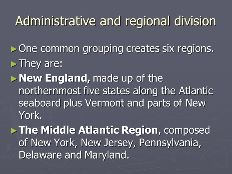 Administrative and regional division One common grouping creates six regions. They are: New England,